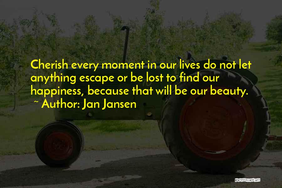 Cherish Every Moment You Have Quotes By Jan Jansen