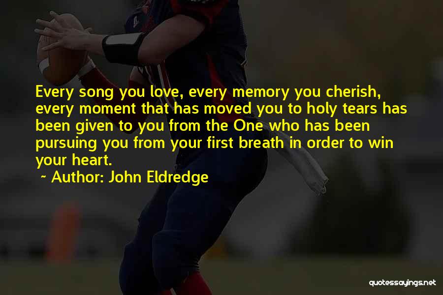 Cherish Every Moment You Have Quotes By John Eldredge