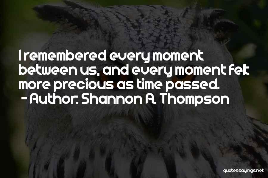 Cherish Every Moment You Have Quotes By Shannon A. Thompson