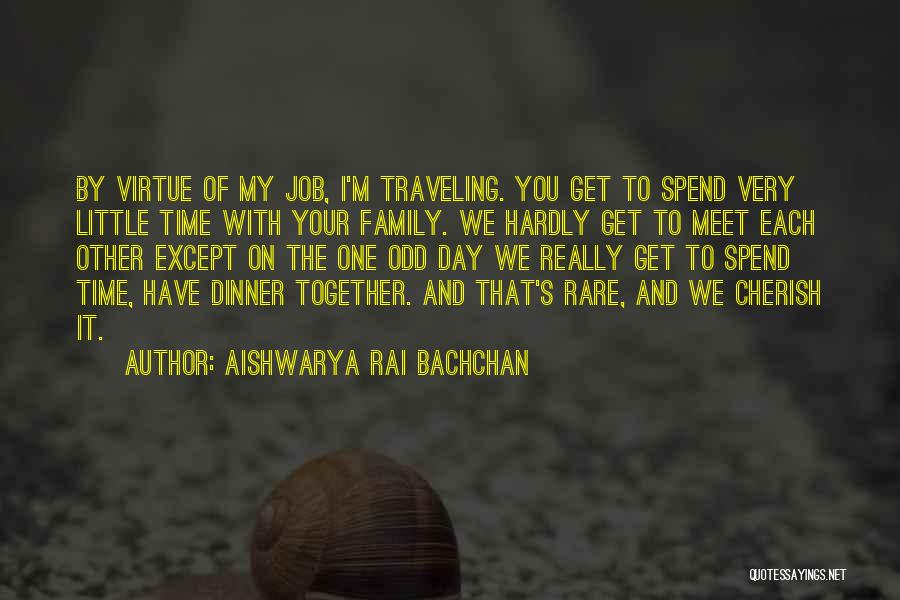 Cherish Our Time Together Quotes By Aishwarya Rai Bachchan