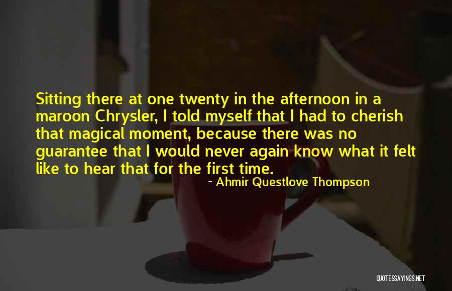 Cherish The Moment Quotes By Ahmir Questlove Thompson Cherish The Moment Quotes By Ahmir Questlove Thompson