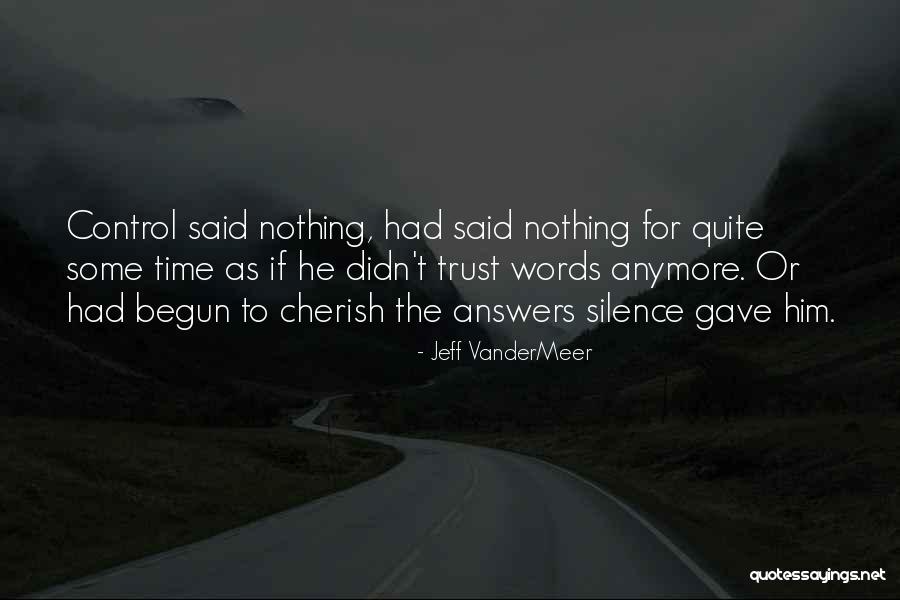 Cherish The Time We Have Quotes By Jeff VanderMeer Cherish The Time We Have Quotes By Jeff VanderMeer