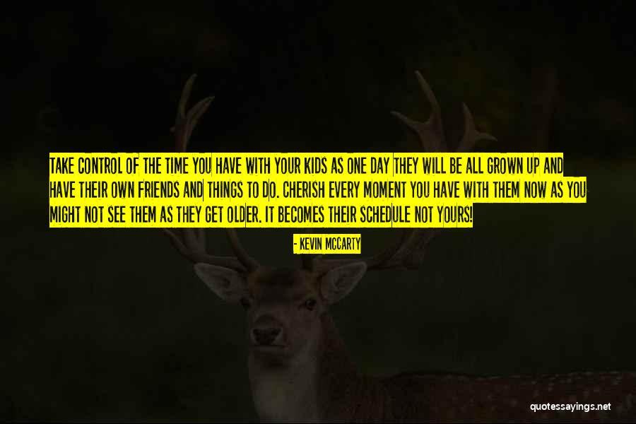 Cherish The Time We Have Quotes By Kevin McCarty Cherish The Time We Have Quotes By Kevin McCarty