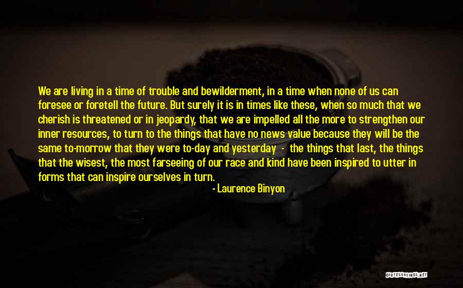 Cherish The Time We Have Quotes By Laurence Binyon