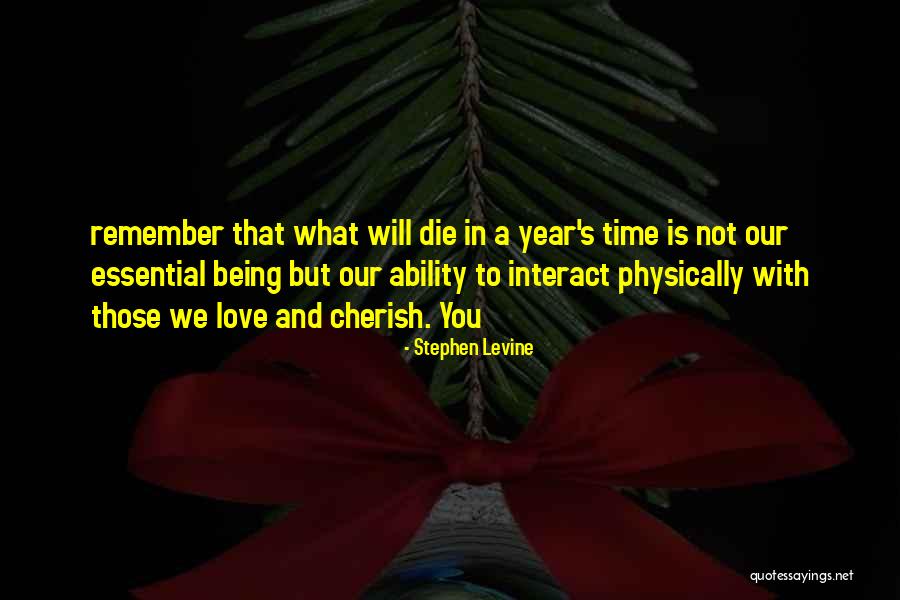 Cherish The Time We Have Quotes By Stephen Levine Cherish The Time We Have Quotes By Stephen Levine