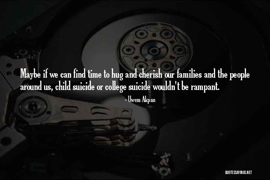 Cherish The Time We Have Quotes By Uwem Akpan Cherish The Time We Have Quotes By Uwem Akpan