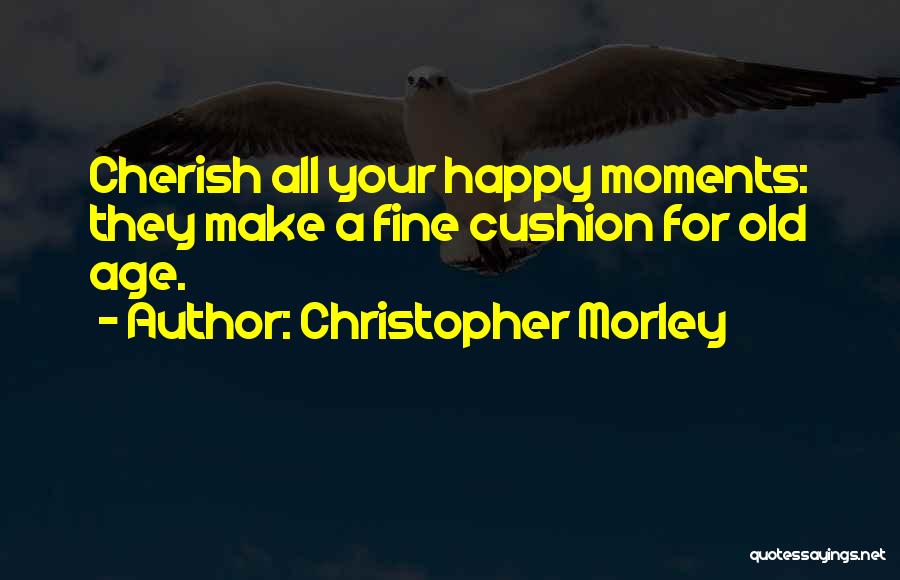 Cherish These Moments Quotes By Christopher Morley