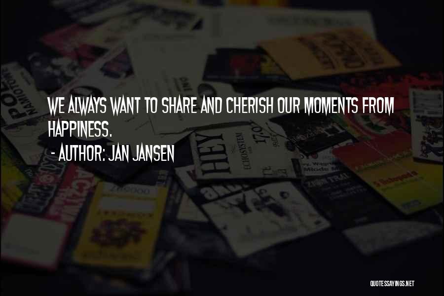 Cherish These Moments Quotes By Jan Jansen