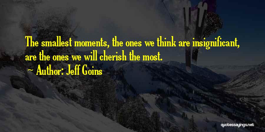 Cherish These Moments Quotes By Jeff Goins