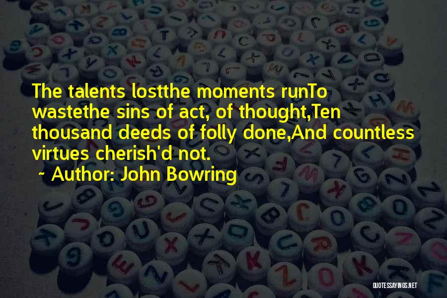 Cherish These Moments Quotes By John Bowring