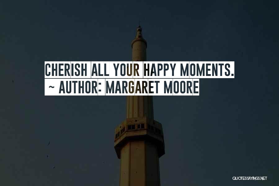 Cherish These Moments Quotes By Margaret Moore