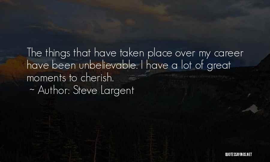 Cherish These Moments Quotes By Steve Largent