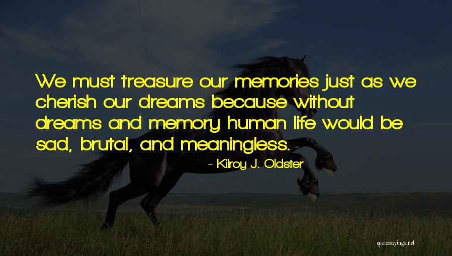 Cherish Those Memories Quotes By Kilroy J. Oldster Cherish Those Memories Quotes By Kilroy J. Oldster