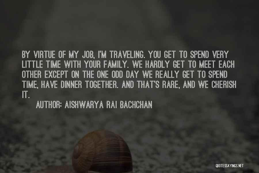 Cherish Time With Family Quotes By Aishwarya Rai Bachchan