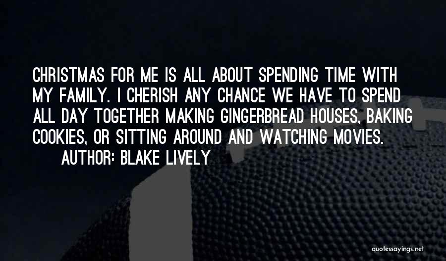 Cherish Time With Family Quotes By Blake Lively