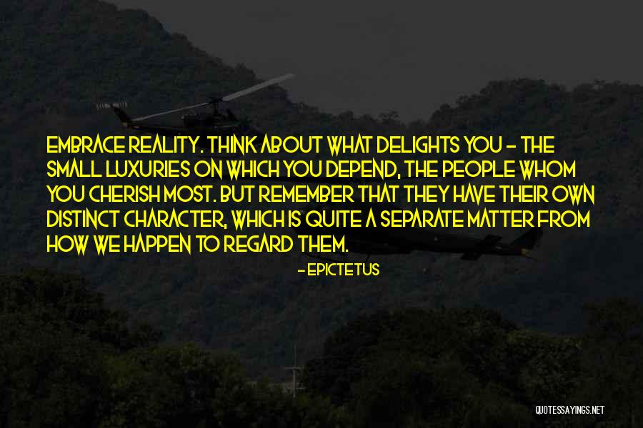 Cherish What You Have Quotes By Epictetus Cherish What You Have Quotes By Epictetus