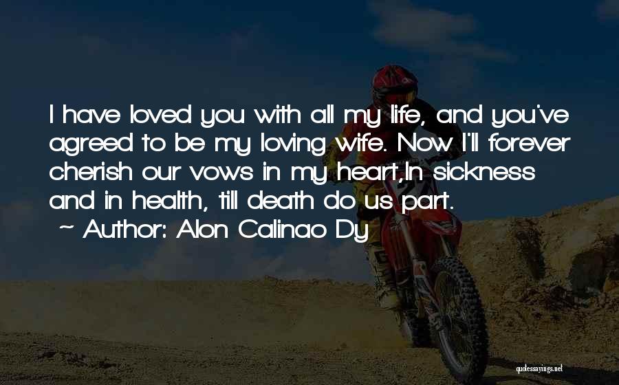 Cherish Your Loved Ones Quotes By Alon Calinao Dy