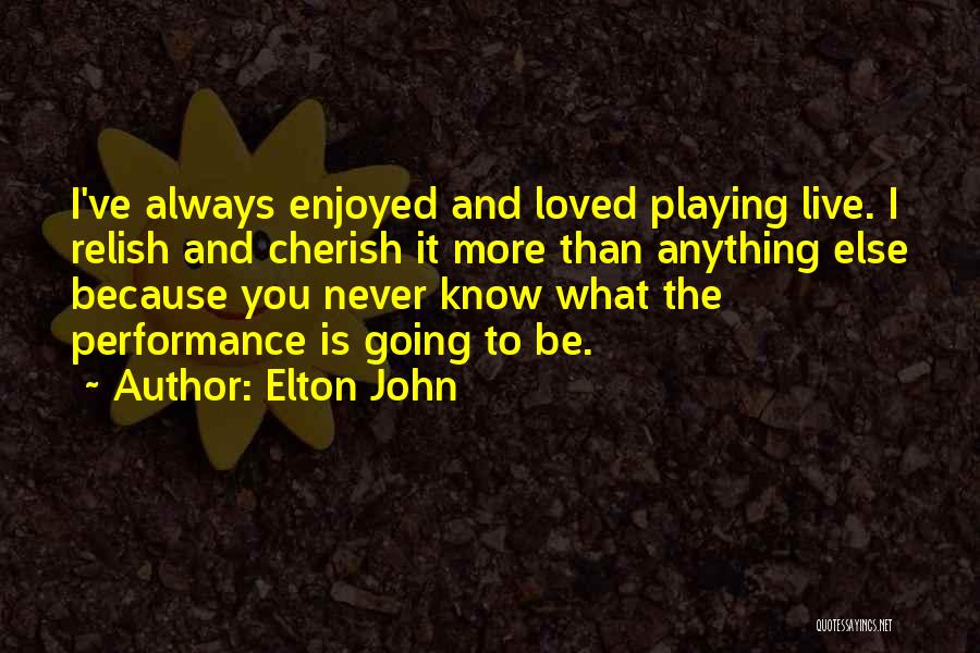 Cherish Your Loved Ones Quotes By Elton John