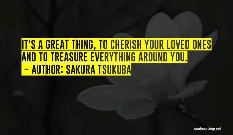 Cherish Your Loved Ones Quotes By Sakura Tsukuba