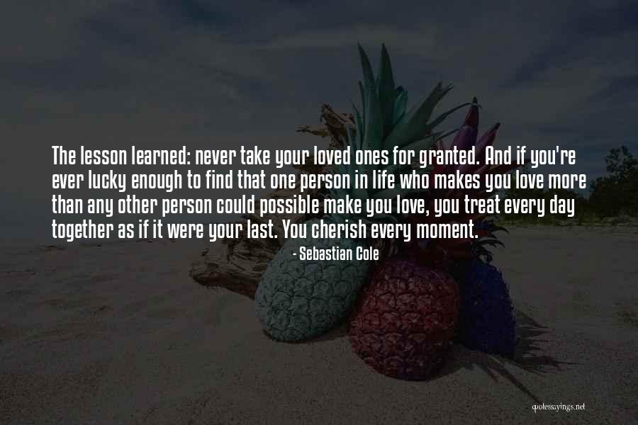 Cherish Your Loved Ones Quotes By Sebastian Cole