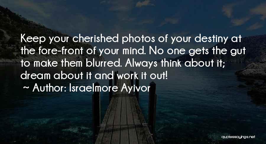 Cherished Dream Quotes By Israelmore Ayivor