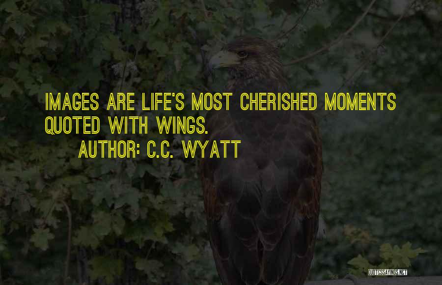 Cherished Life Quotes By C.C. Wyatt