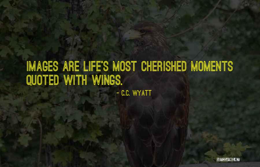 Cherished Life Quotes By C.C. Wyatt Cherished Life Quotes By C.C. Wyatt