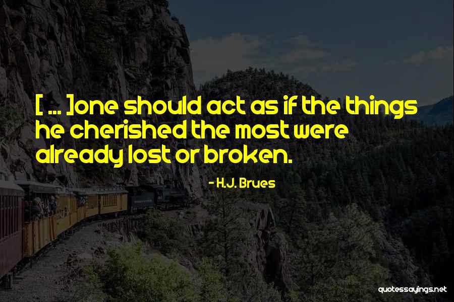 Cherished Life Quotes By H.J. Brues