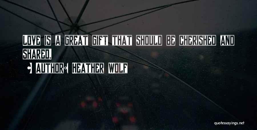 Cherished Love Quotes By Heather Wolf