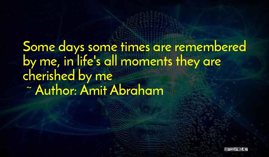 Cherished Moments Quotes By Amit Abraham