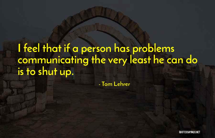 Cherishing Life Ministry Quotes By Tom Lehrer Cherishing Life Ministry Quotes By Tom Lehrer