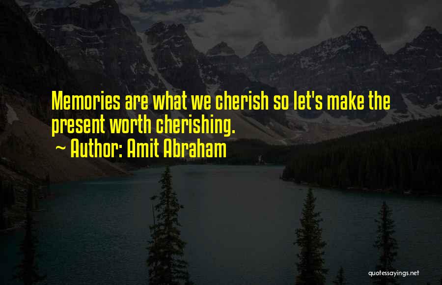 Cherishing Quotes By Amit Abraham