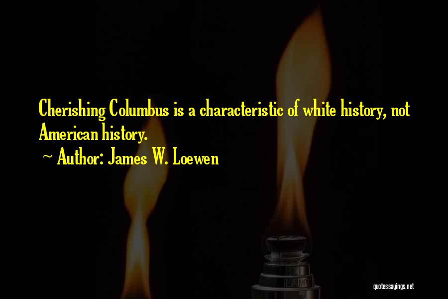 Cherishing Quotes By James W. Loewen