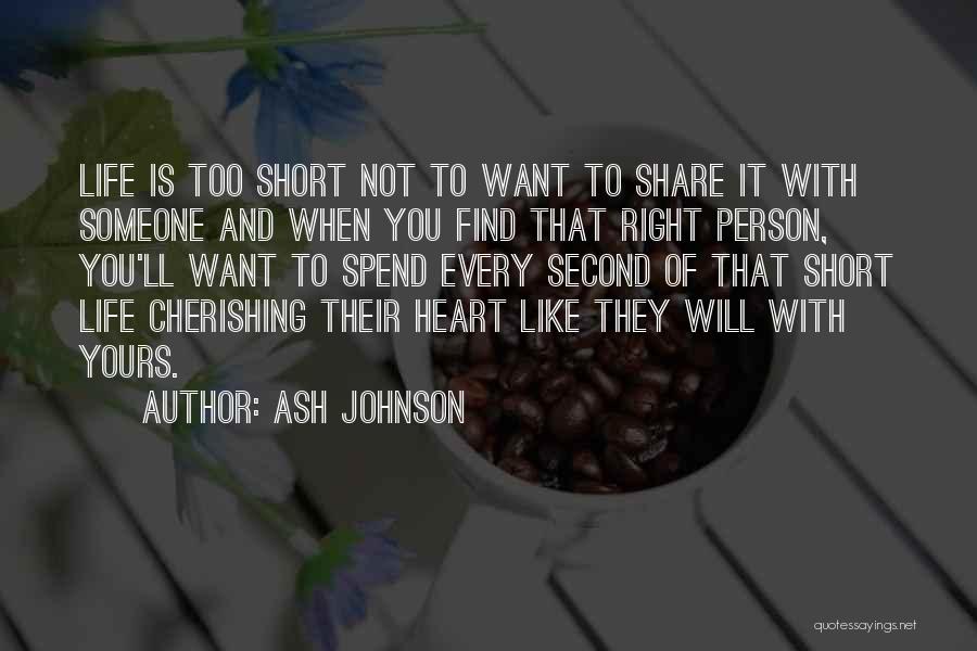 Cherishing Someone Quotes By Ash Johnson