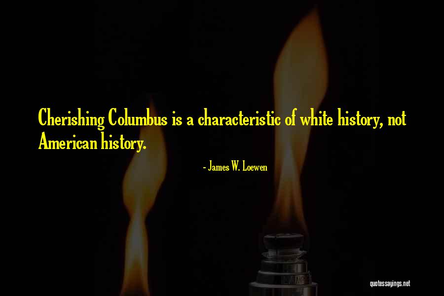 Cherishing The Past Quotes By James W. Loewen