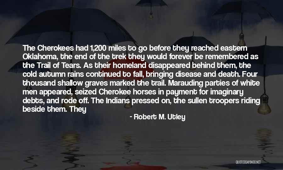 Cherokee Indians Quotes By Robert M. Utley Cherokee Indians Quotes By Robert M. Utley