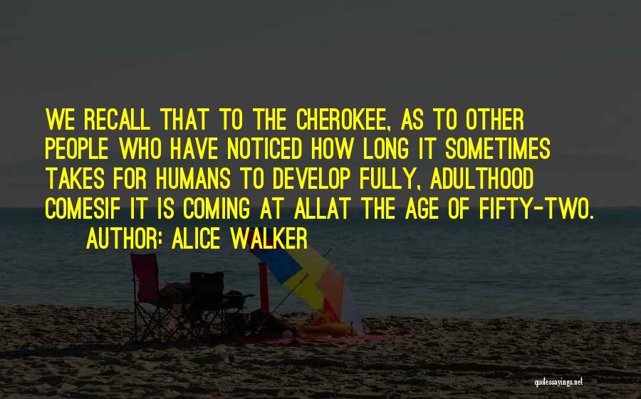 Cherokee Quotes By Alice Walker