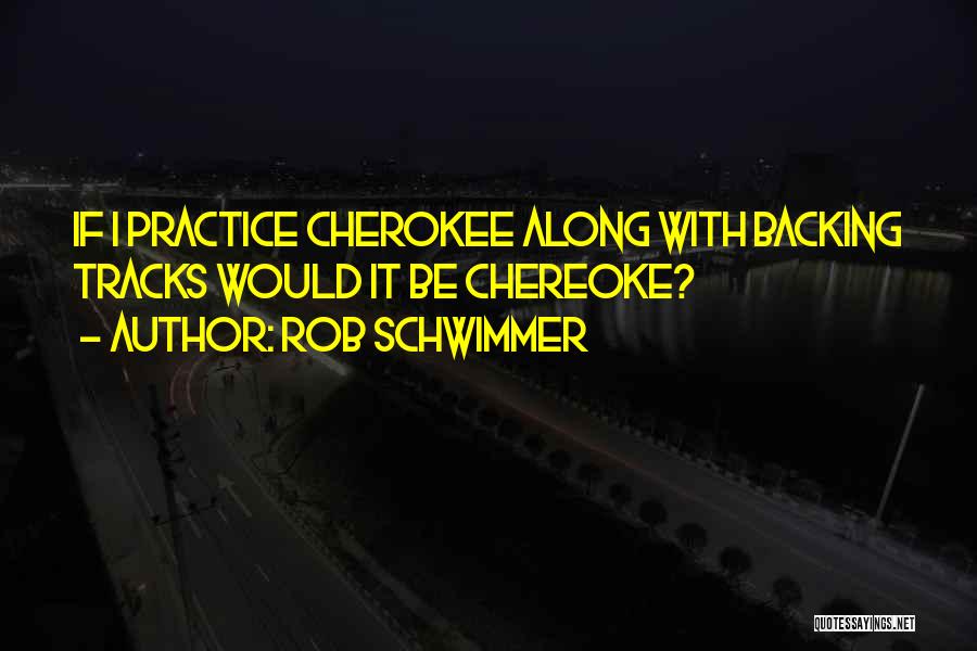 Cherokee Quotes By Rob Schwimmer