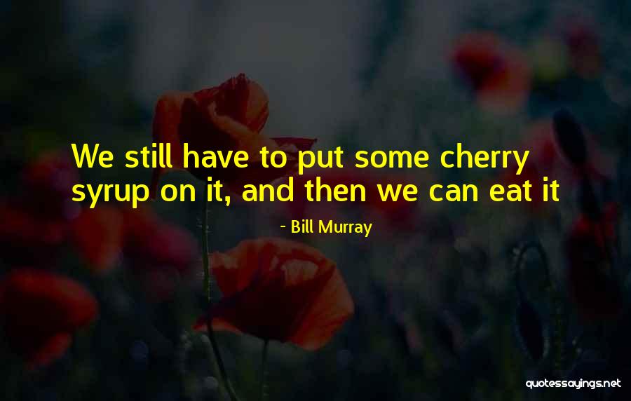 Cherries And Ice Quotes By Bill Murray Cherries And Ice Quotes By Bill Murray