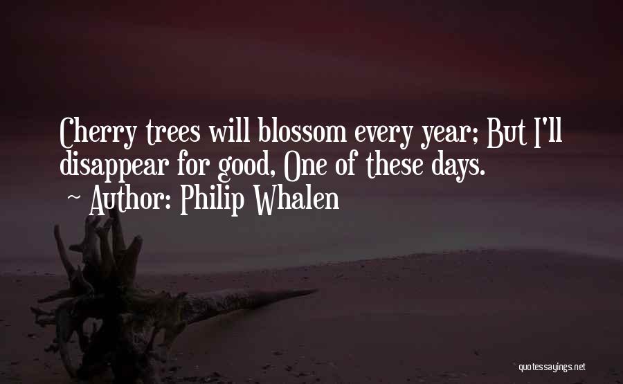 Cherry Blossom Tree Quotes By Philip Whalen
