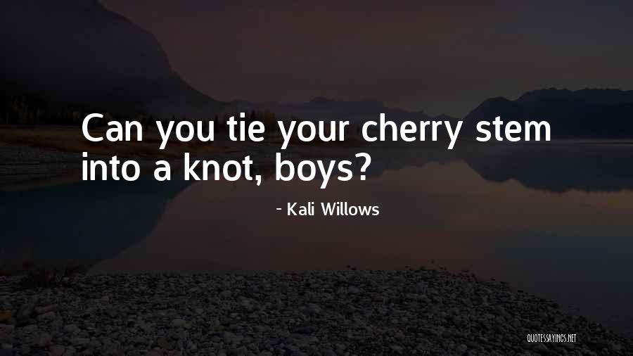 Cherry Knot Quotes By Kali Willows