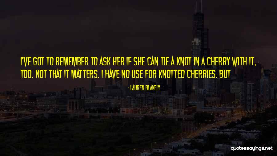 Cherry Knot Quotes By Lauren Blakely Cherry Knot Quotes By Lauren Blakely