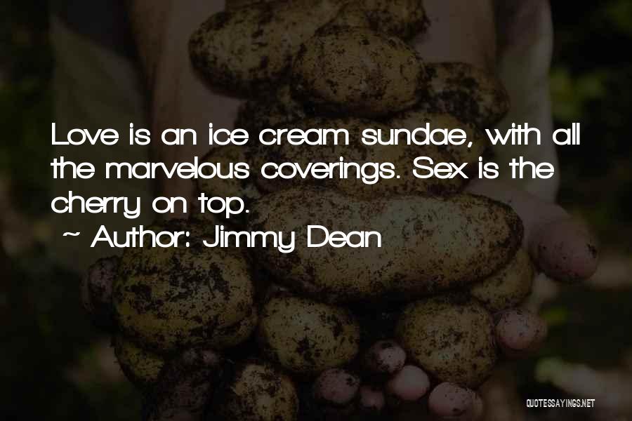 Cherry On The Top Quotes By Jimmy Dean