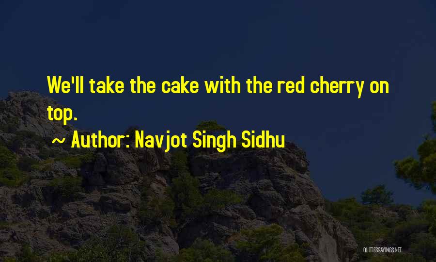 Cherry On The Top Quotes By Navjot Singh Sidhu