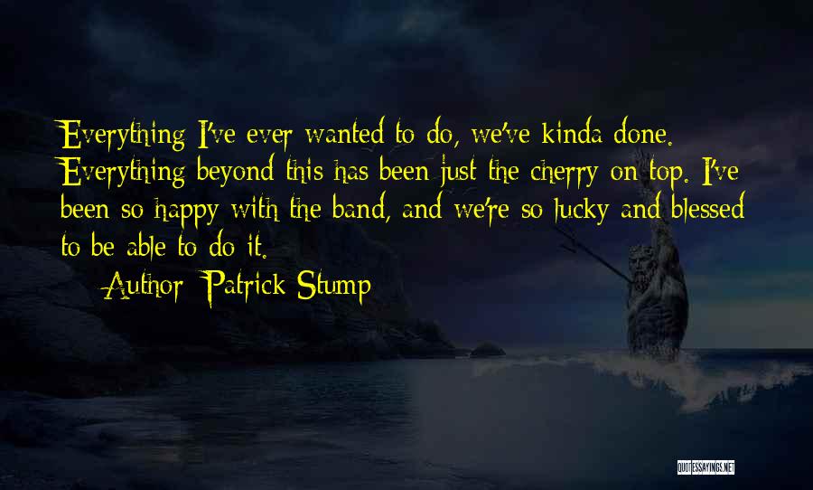 Cherry On The Top Quotes By Patrick Stump