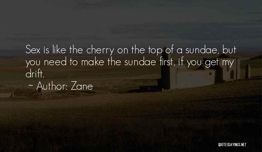 Cherry On The Top Quotes By Zane