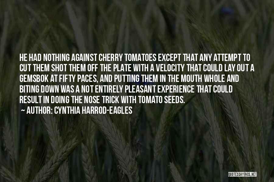 Cherry Tomato Quotes By Cynthia Harrod-Eagles