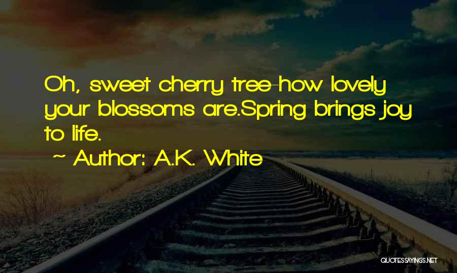 Cherry Tree Quotes By A.K. White