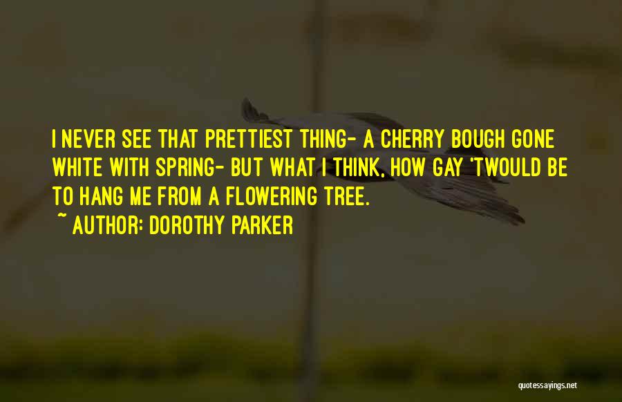 Cherry Tree Quotes By Dorothy Parker