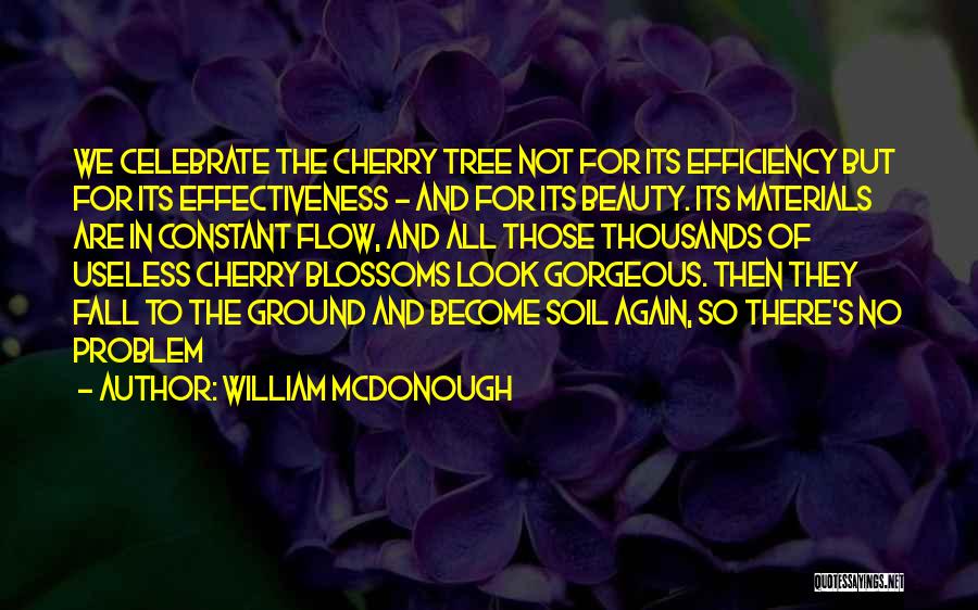 Cherry Tree Quotes By William McDonough